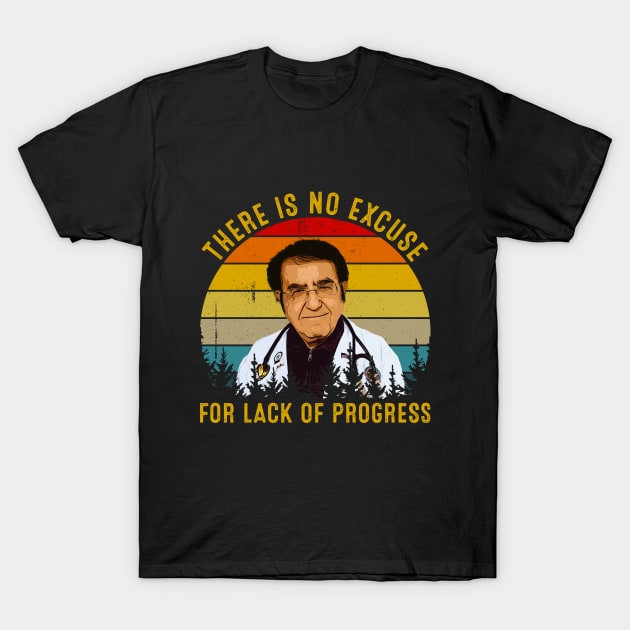 There Is No Excuse For Lack Of Progress Dr Now Dr Younan Nowzaradan T-Shirt by TeeA